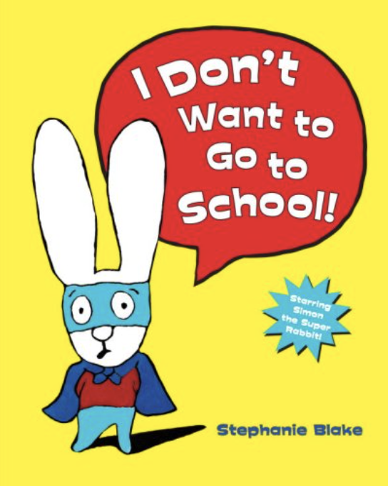 I Don’t Want to Go to School! by Stephanie Blake